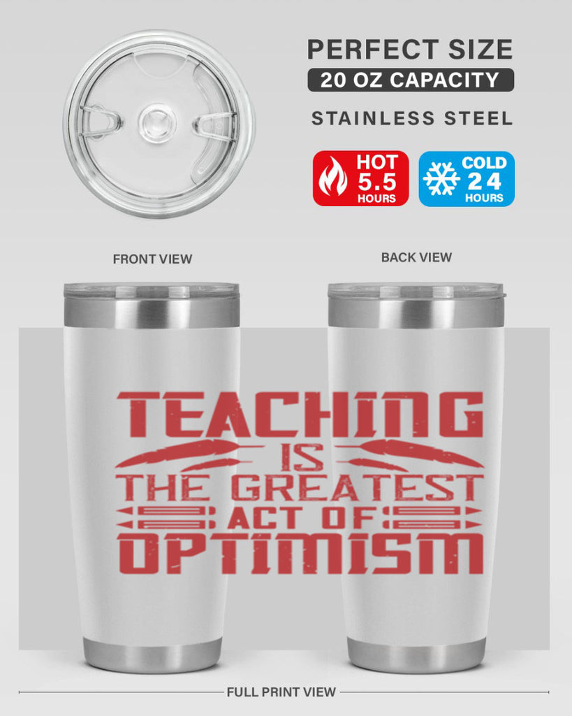 Teaching is the greatest act of optimism Style 8#- teacher- tumbler