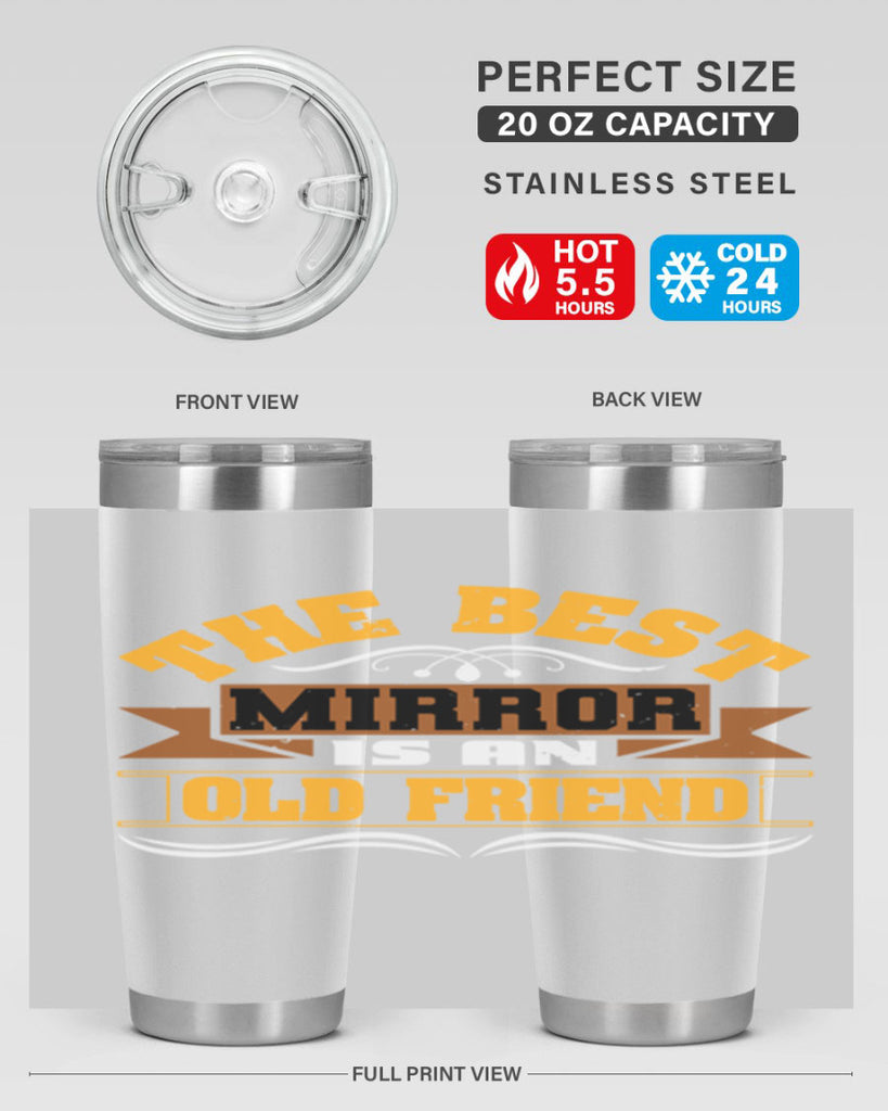 The best mirror is an old friend Style 58#- Best Friend- Tumbler