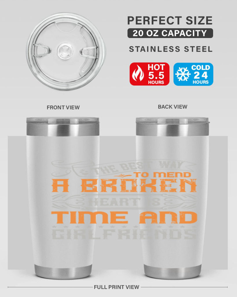 The best way to mend a broken heart is time and girlfriends Style 38#- Best Friend- Tumbler