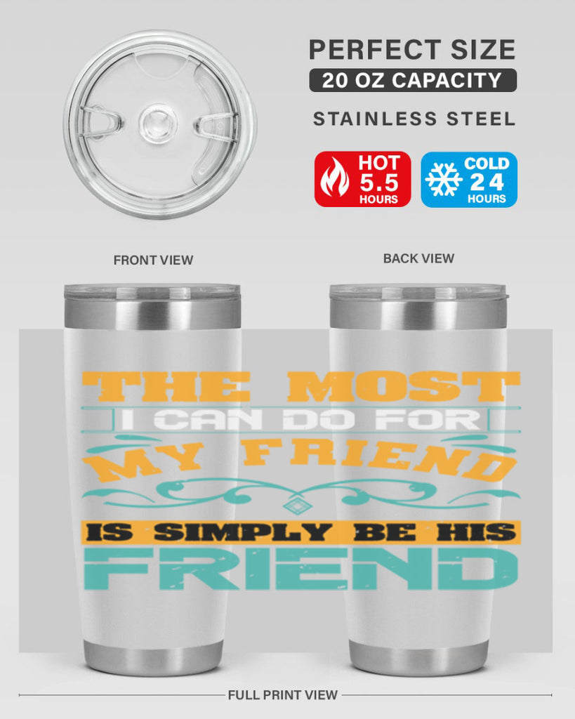 The most I can do for my friend is simply be his friend Style 56#- Best Friend- Tumbler