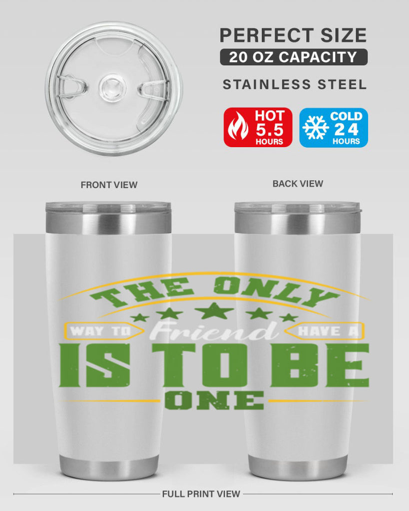 The only way to have a friend is to be one Style 44#- Best Friend- Tumbler