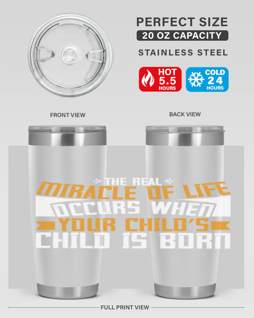 The real miracle of life occurs when your child’s child is born 51#- grandma - nana- Tumbler