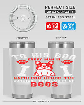 To his dog every man is Napoleon hence the constant popularity of dogs Style 144#- dog- Tumbler