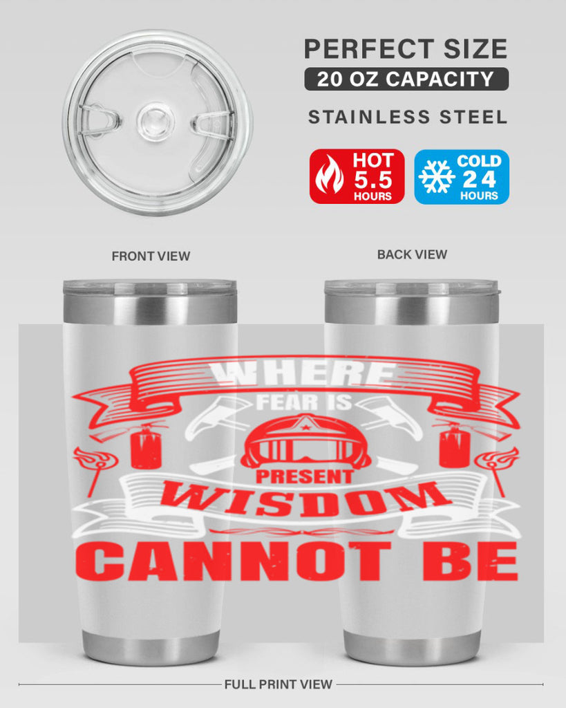 Where fear is present wisdom cannot be Style 6#- fire fighter- tumbler