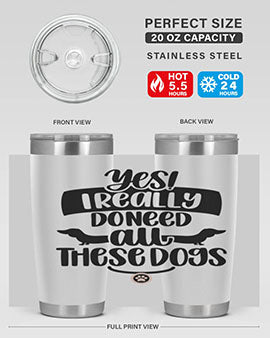 Yes I Really Do Need Style 5#- dog- Tumbler