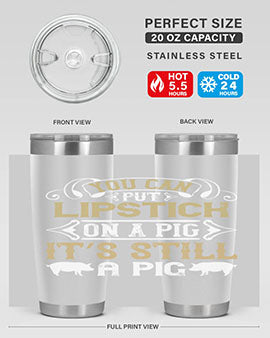 You can put lipstick on a pig It’s still a pig Style 9#- pig- Tumbler