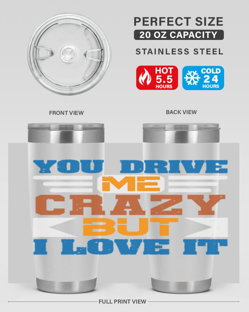 You drive me crazy but I love it Style 17#- Best Friend- Tumbler