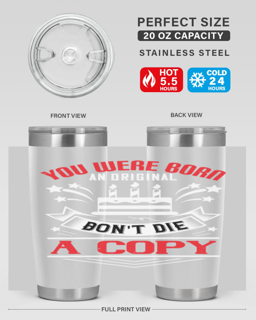 You were born an original Dont die a copy Style 19#- birthday- tumbler