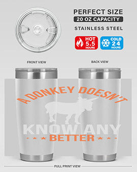 a donkey doesnt know any better Style 5#- donkey- Tumbler