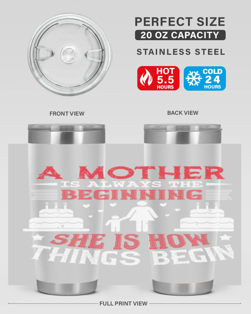 a mother is always the beginning 77#- mothers day- Tumbler