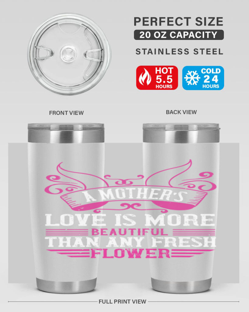 a mother’s love is more beautiful than any fresh flower 229#- mom- Tumbler