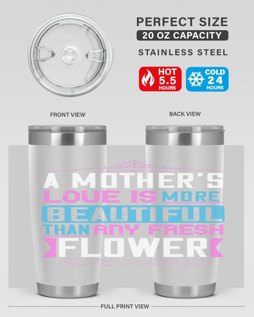 a mother’s love is more beautiful than any fresh flower 230#- mom- Tumbler