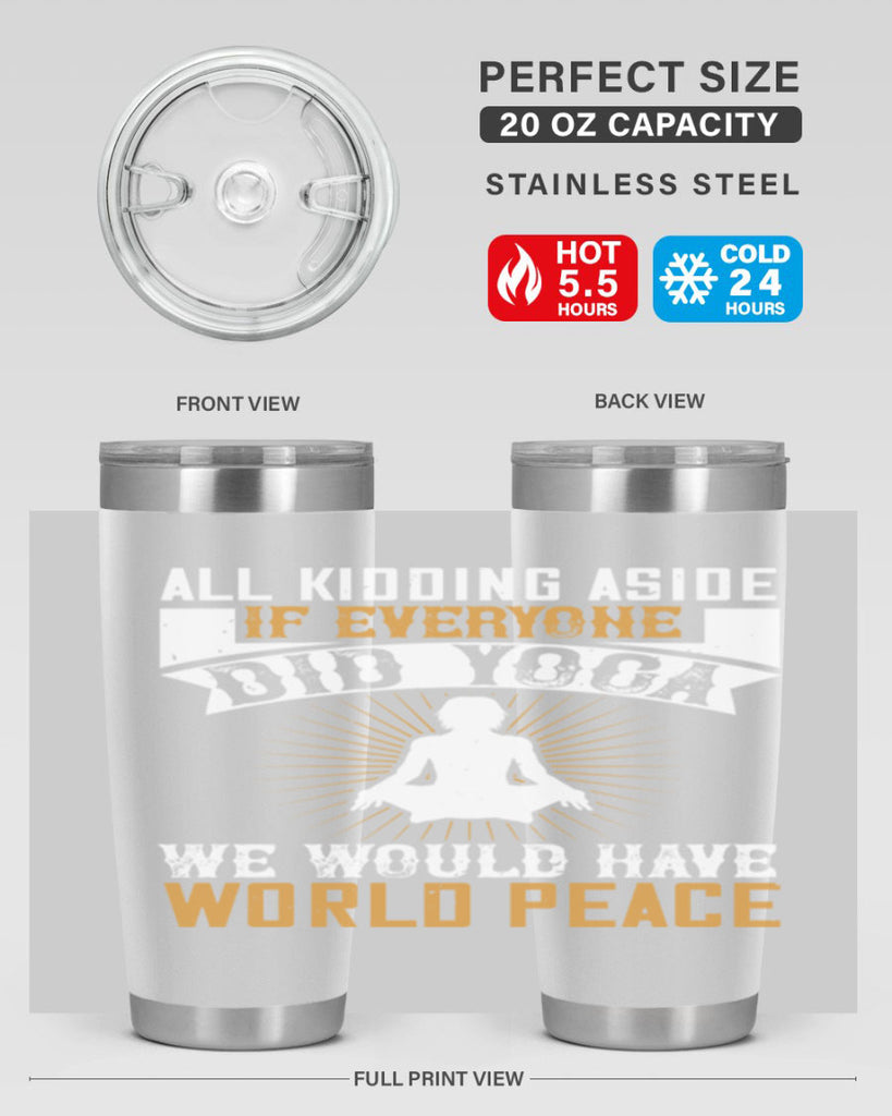 all kidding aside if everyone did yoga we would have world peace 96#- yoga- Tumbler