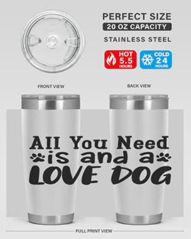 all you need is and a love dog Style 127#- dog- Tumbler