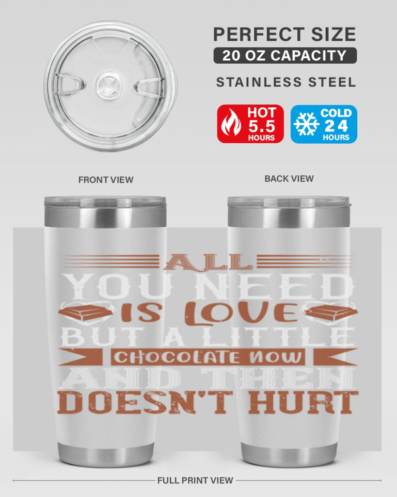 all you need is love but a little chocolate now and then doesnt hurt 17#- chocolate- Tumbler