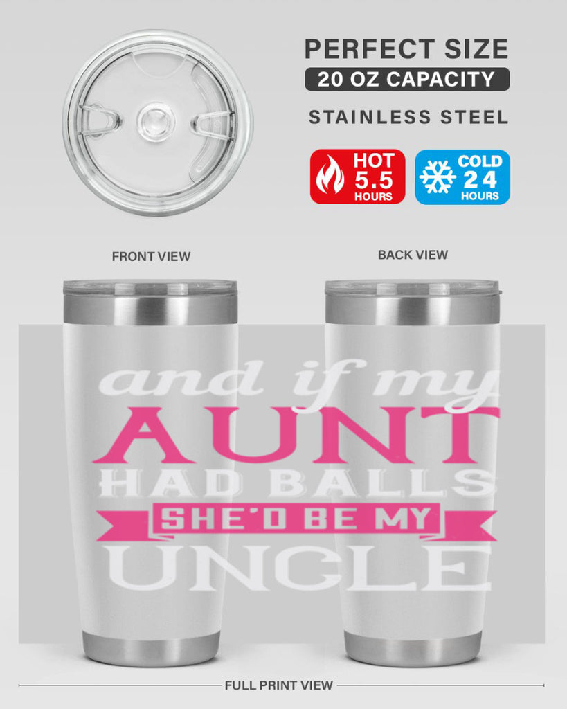 and if my aunt had balls she’d be my uncle Style 71#- aunt- Tumbler