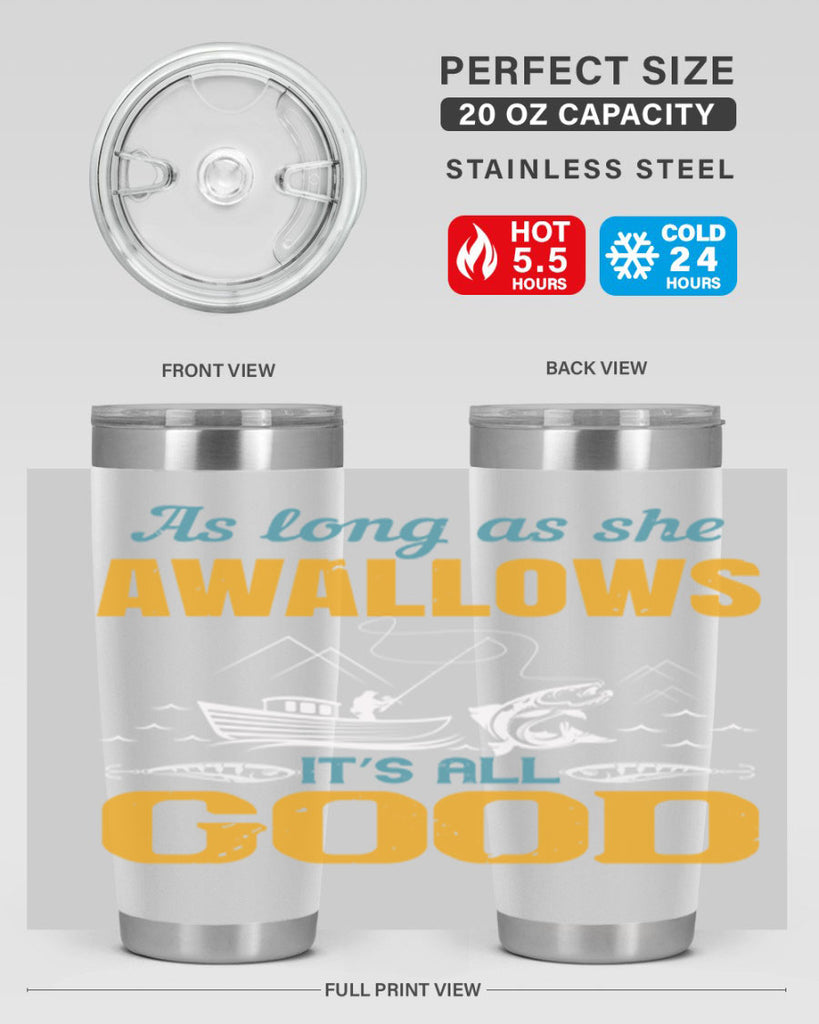 as long as she awallows it’s all good 182#- fishing- Tumbler