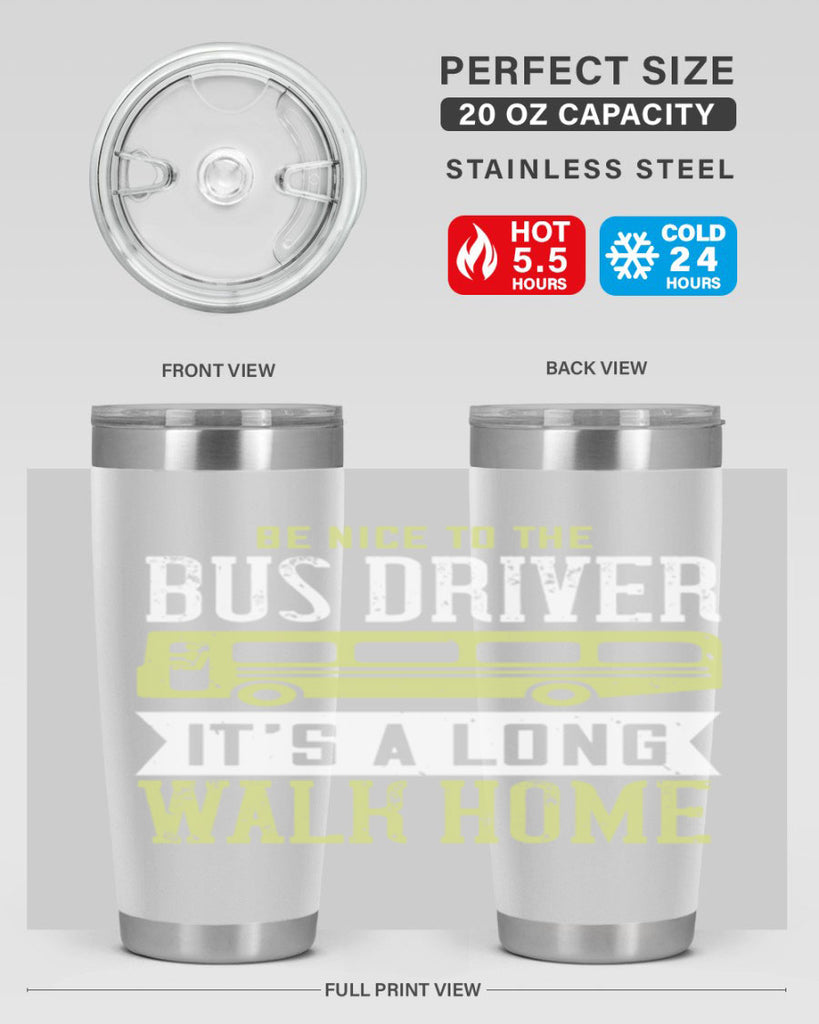 be nice to the bus driver it’s a long walk home Style 46#- bus driver- tumbler