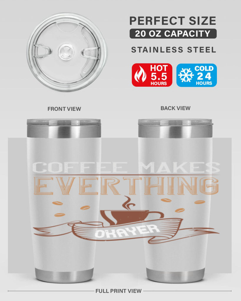 coffe makes everythink okeyer 194#- coffee- Tumbler