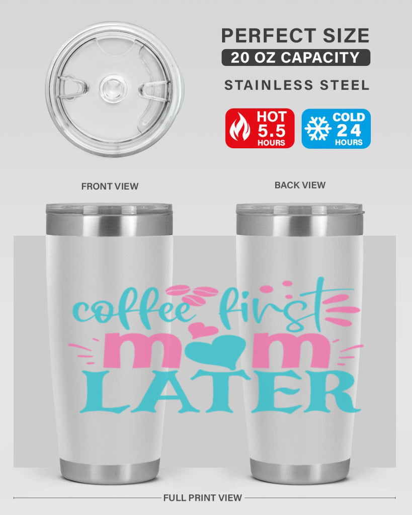 coffee first mom later 350#- mom- Tumbler