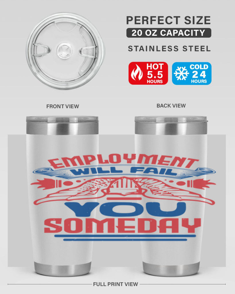 employment will fail you someday Style 79#- Fourt Of July- Tumbler