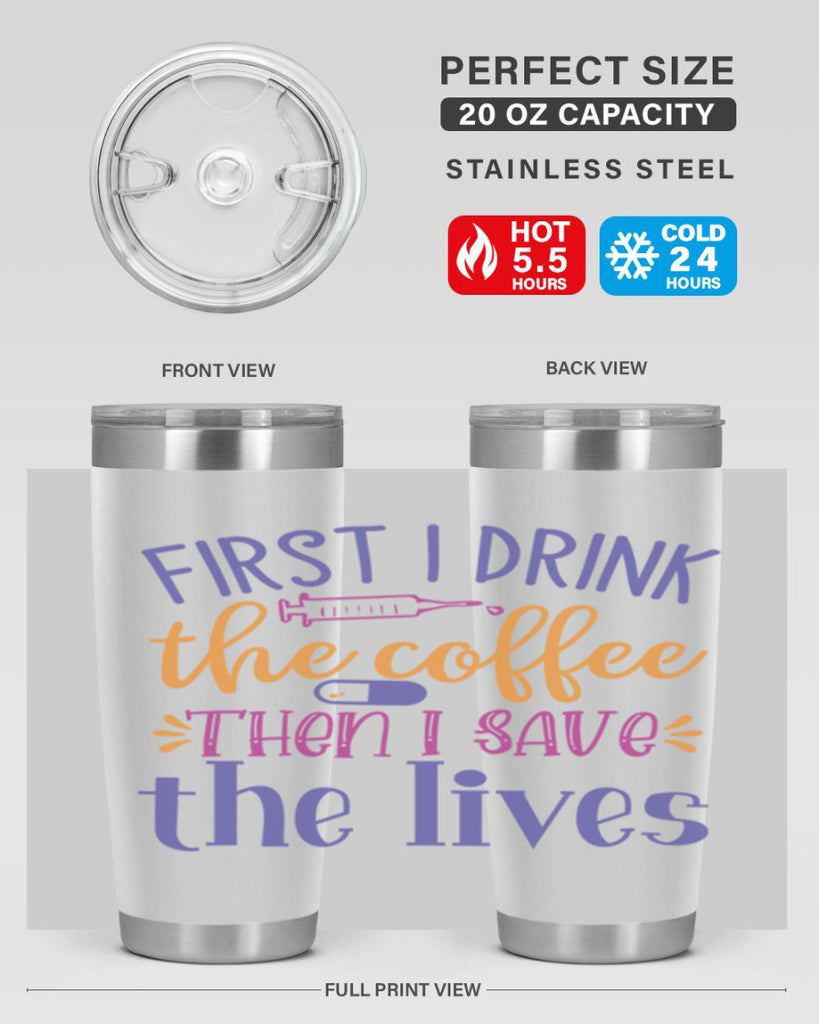 first i drink the coffee then i save the lives Style Style 189#- nurse- tumbler