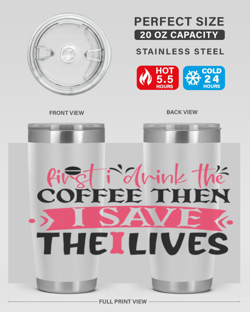 first i drink the coffee then i save the lives Style Style 190#- nurse- tumbler