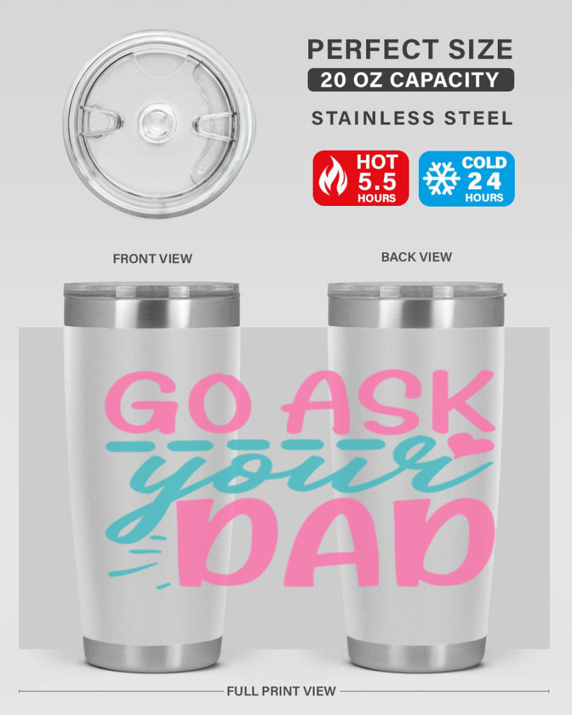 go ask your dad 14#- dad- Tumbler