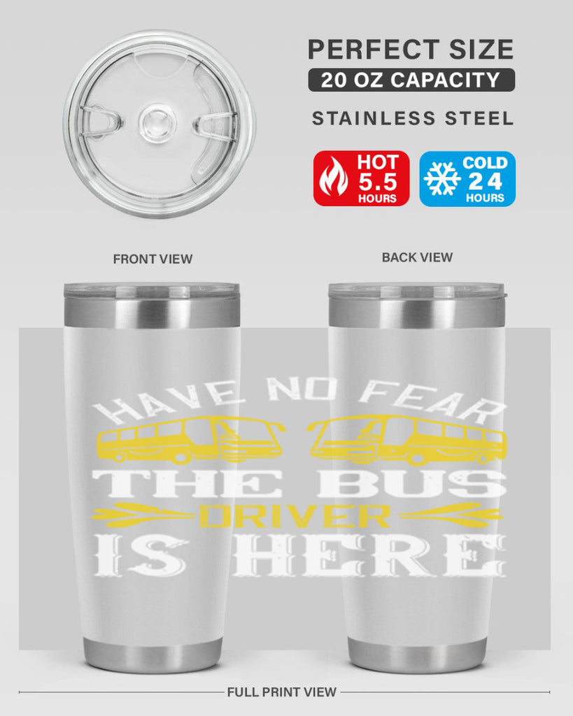 have no fear the bus driver is here Style 35#- bus driver- tumbler