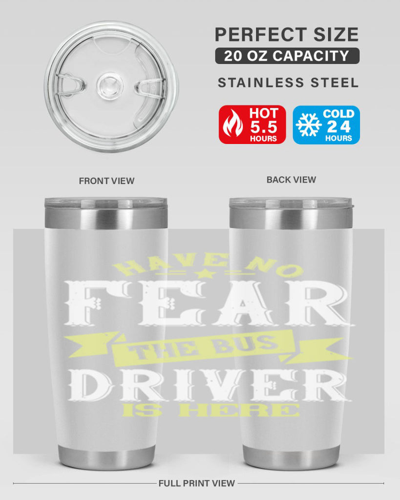 have no fear the bus driver is heree Style 34#- bus driver- tumbler