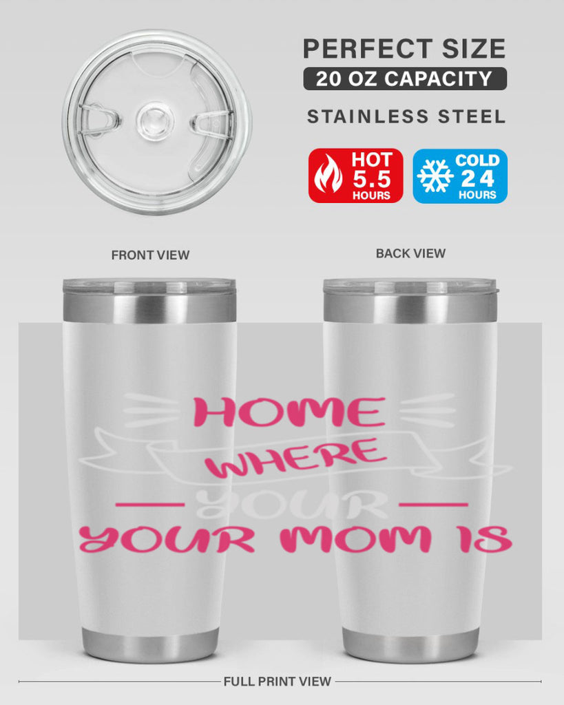 home is where your mom is 166#- mom- Tumbler