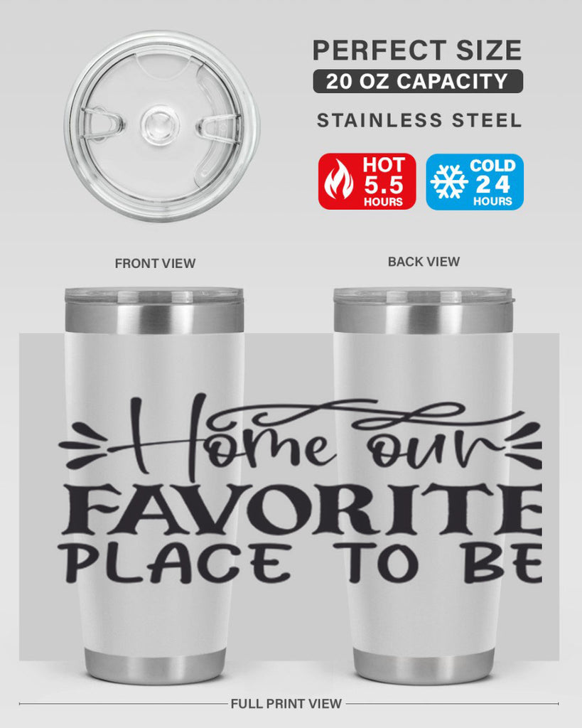 home our favorite place to be 68#- home- Tumbler