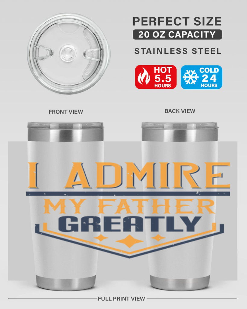 i admire my father greatly 215#- fathers day- Tumbler