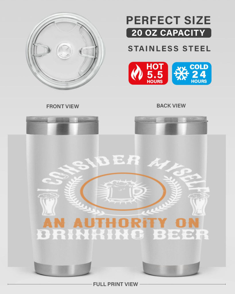 i consider myself an authority on drinking beer 84#- beer- Tumbler