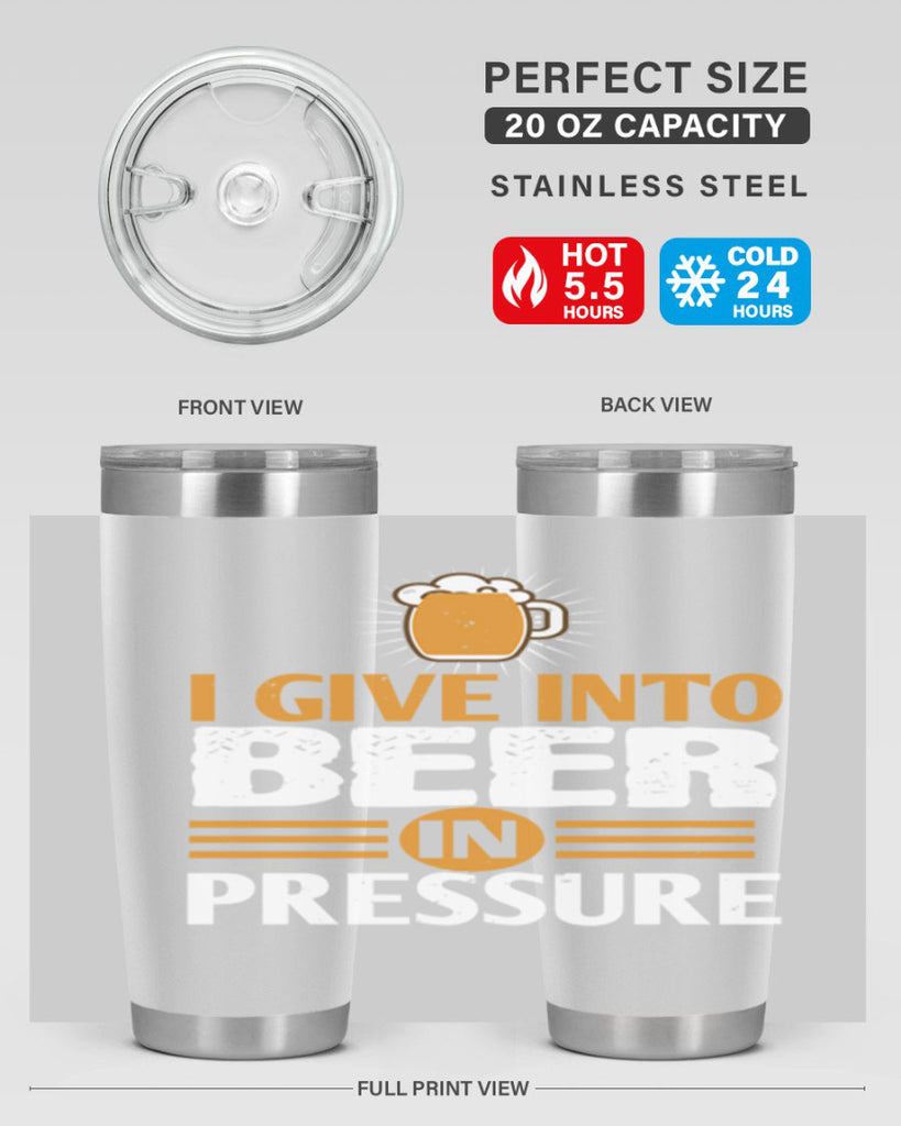 i give in to beer in pressure 80#- beer- Tumbler