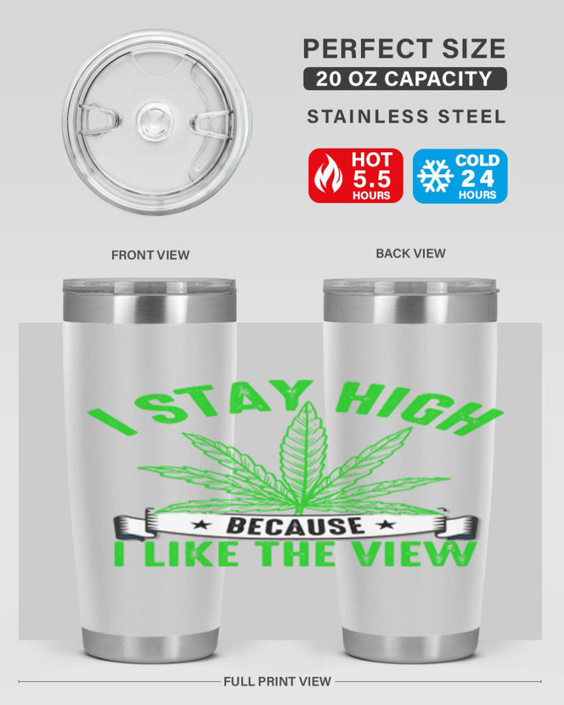 i stay high because i like the view 132#- marijuana- Tumbler