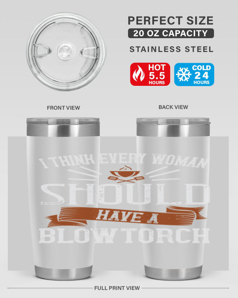 i think every woman should have a blowtorch 29#- cooking- Tumbler