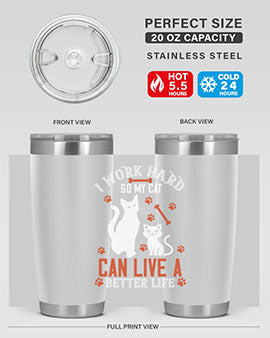 i work hard so my cat can live a better life Style 59#- cat- Tumbler