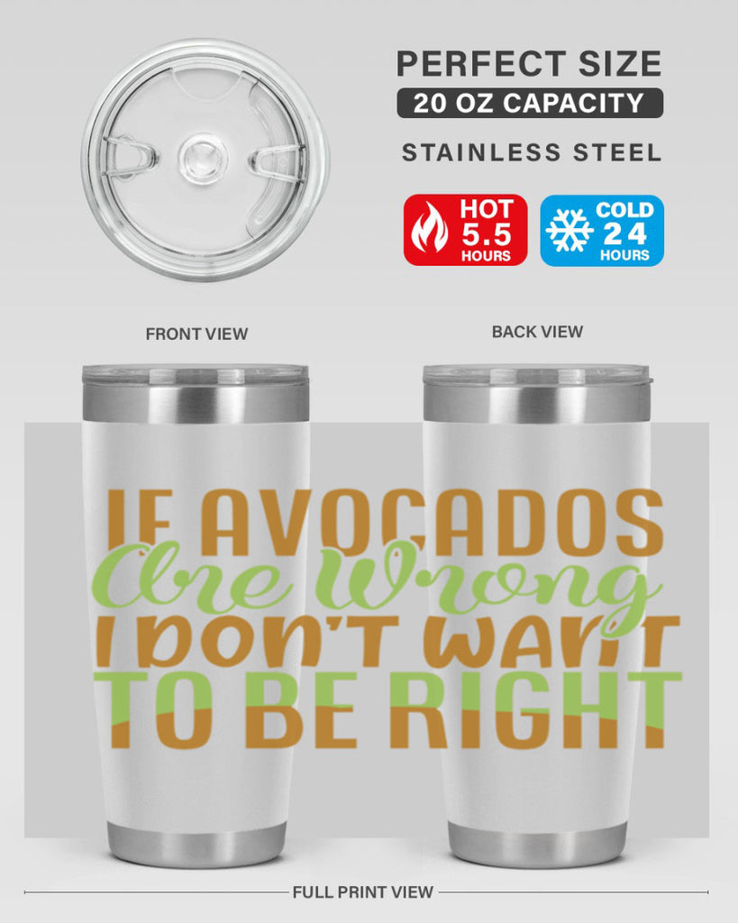 if avocados are wrong i dont want to be right 6#- avocado- Tumbler