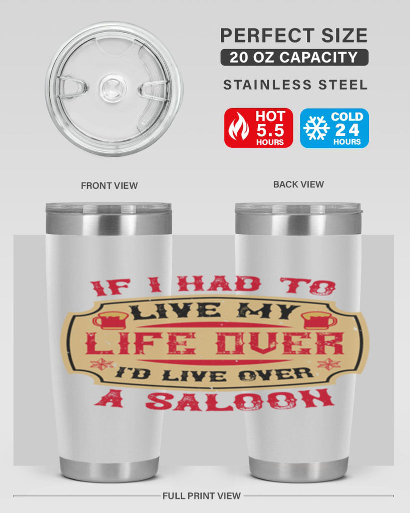 if i had to live my life over id live over a saloon 38#- drinking- Tumbler