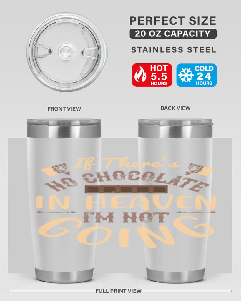 if theres no chocolate in heaven im not going 31#- chocolate- Tumbler