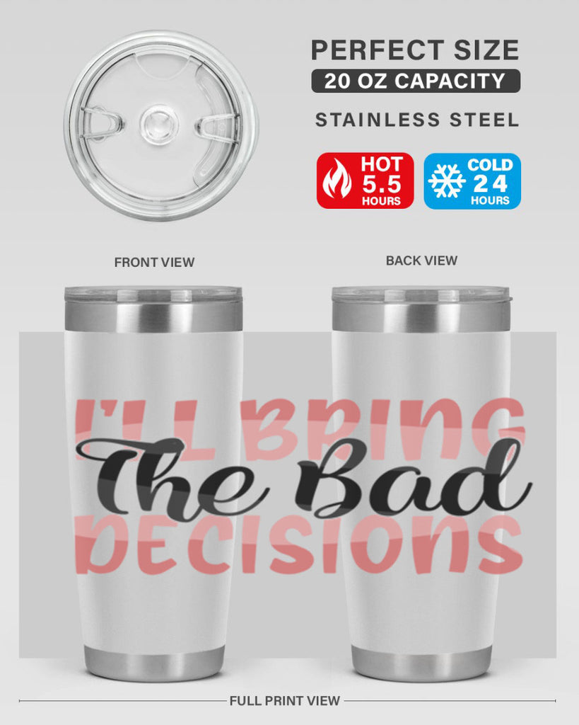 ill bring the bad decisions Style 50#- Best Friend- Tumbler