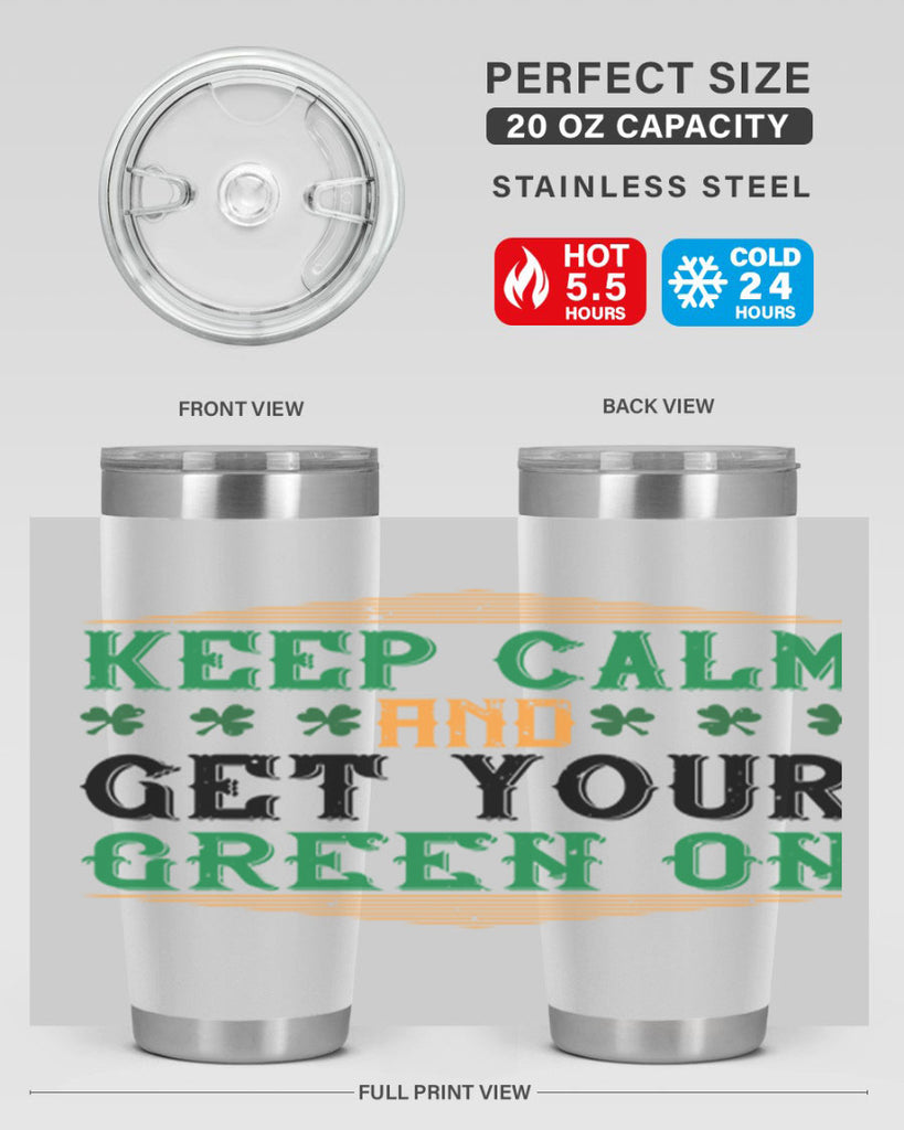 keep calm and get your green on Style 126#- St Patricks Day- Tumbler