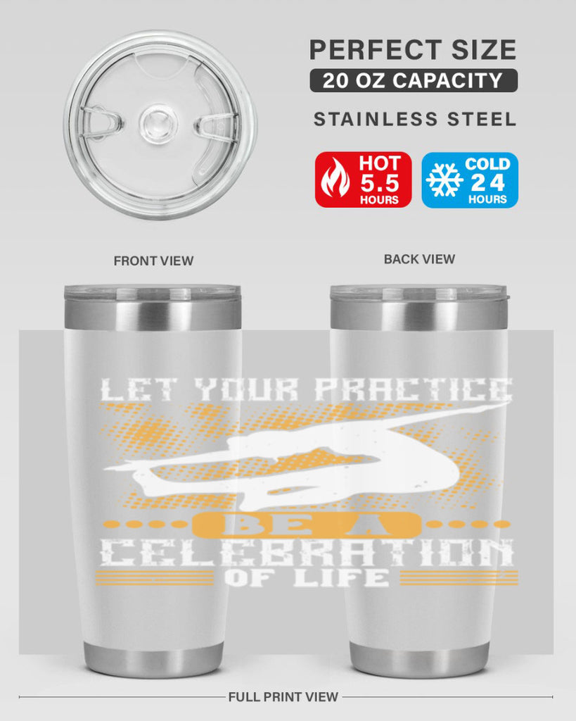 let your practice be a celebration of life 80#- yoga- Tumbler