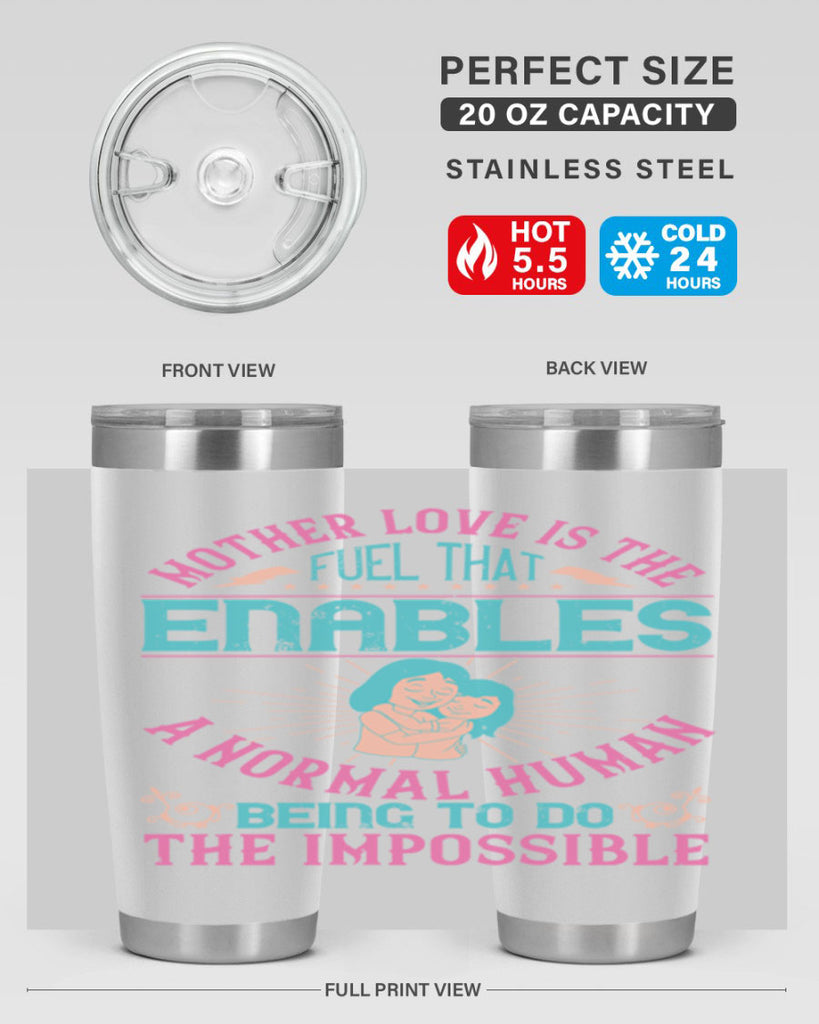 mother love is the fuel that enables a normal human being to do the impossible 103#- mom- Tumbler