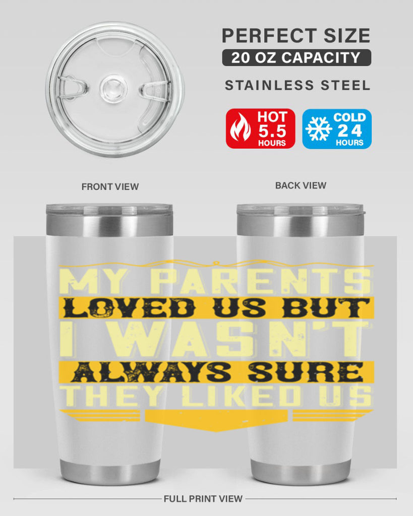 my parents loved us but i wasn’t always sure they liked us 36#- Parents Day- Tumbler