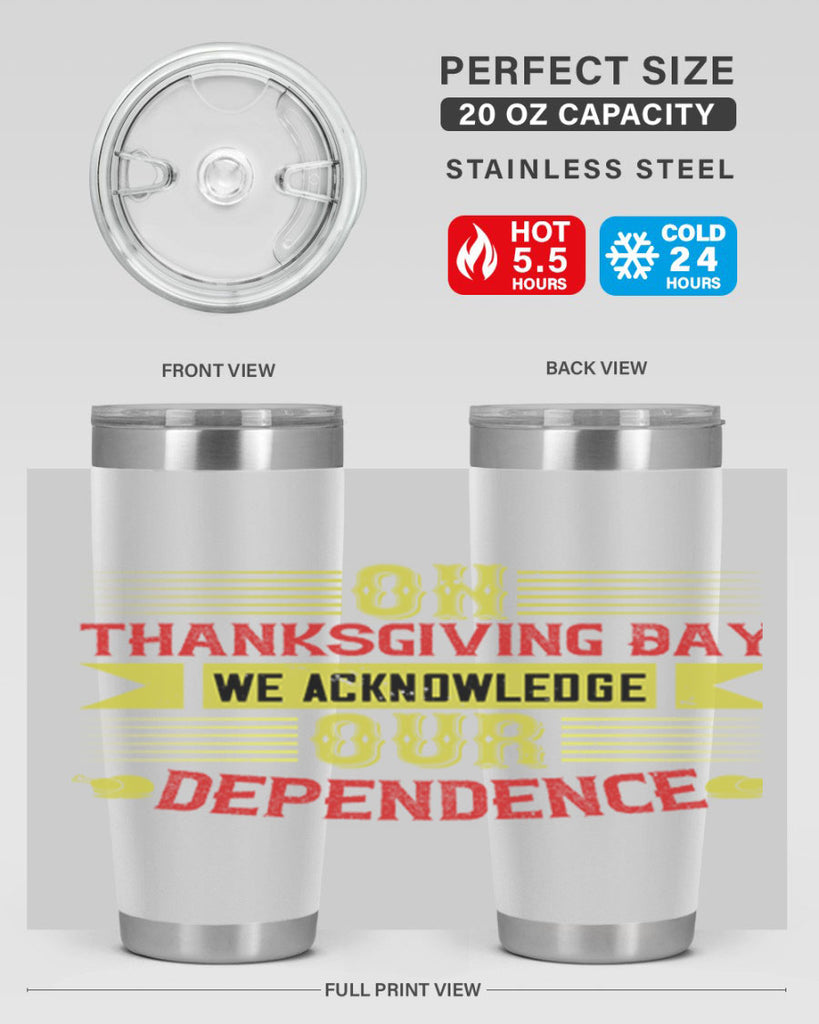 on thanksgiving day we acknowledge our dependence 19#- thanksgiving- Tumbler