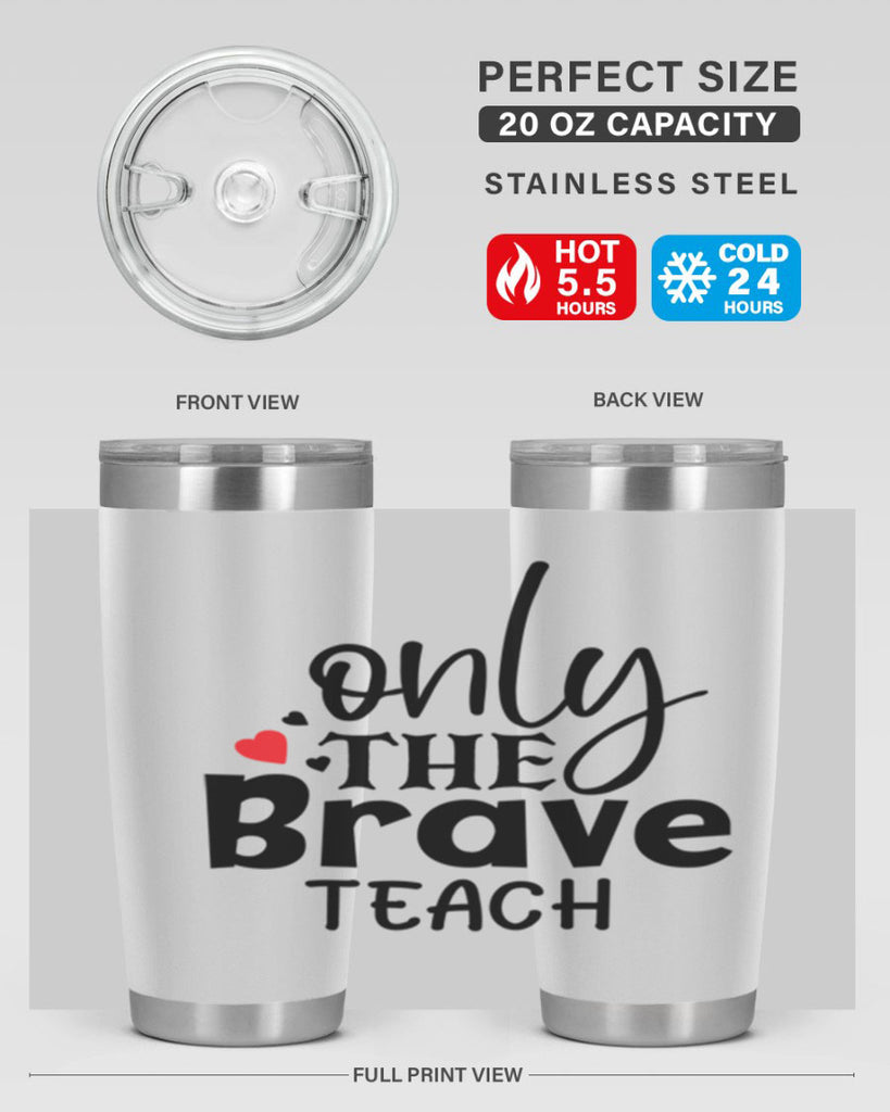 only the brave teach Style 153#- teacher- tumbler