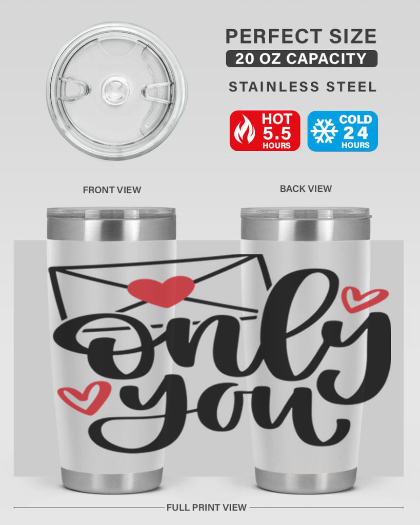 only you 15#- valentines day- Tumbler