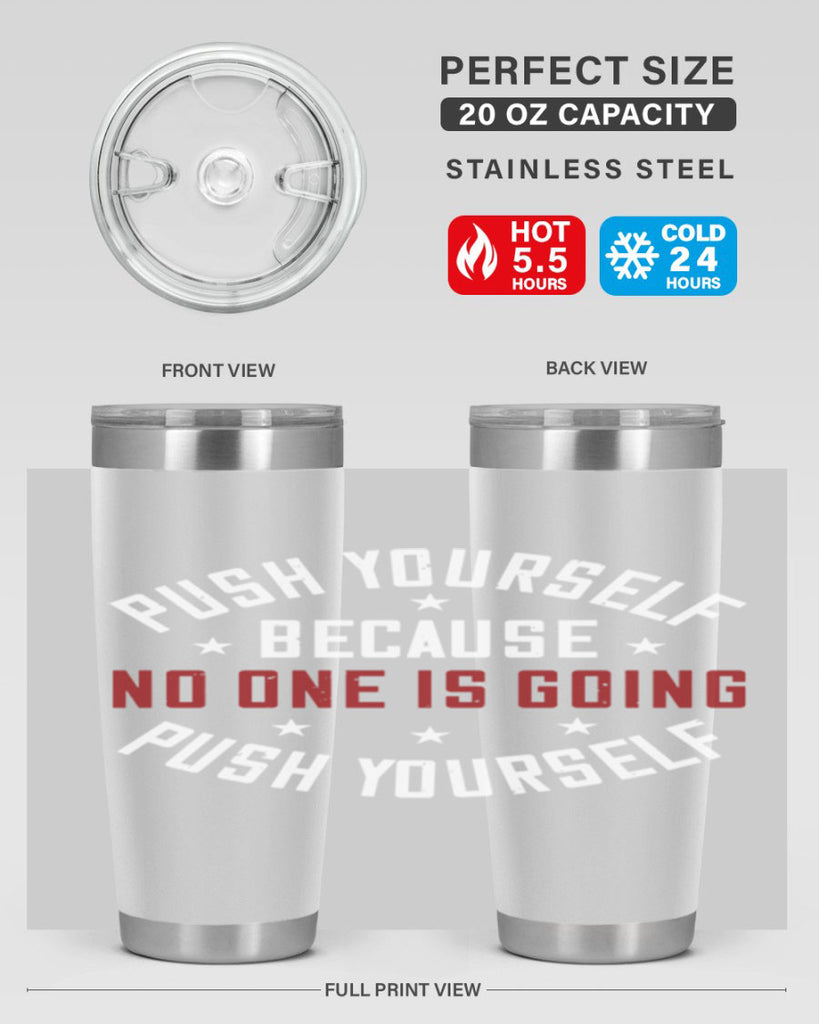 push yourself because no one is coming push yourself 76#- gym- Tumbler